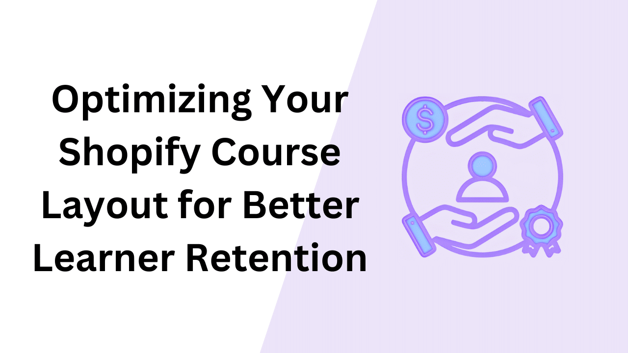 Optimizing Your Shopify Course Layout for Better Learner Retention Image