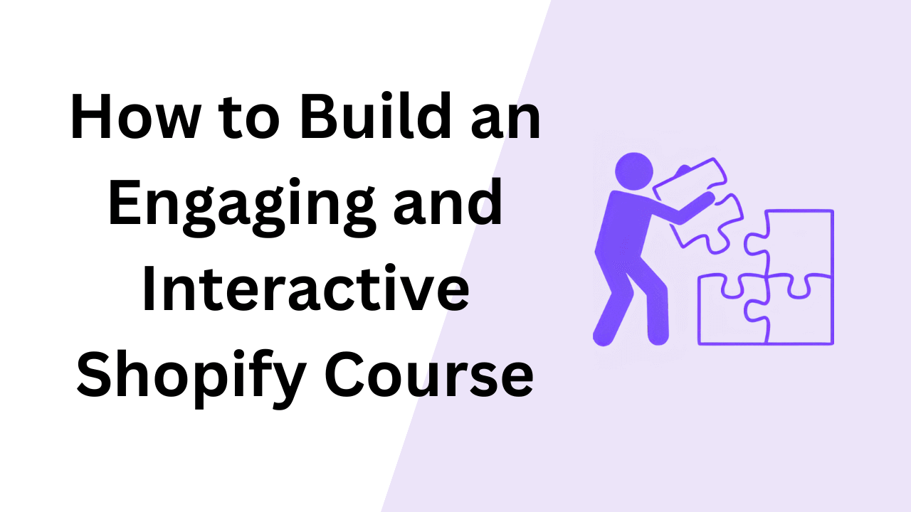 How to Build an Engaging and Interactive Shopify Course Image