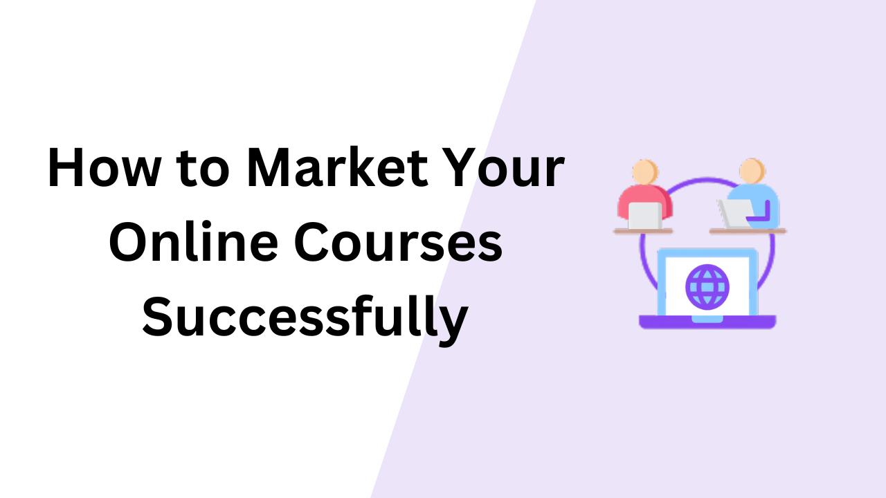 How to Market Your Online Courses Successfully Image