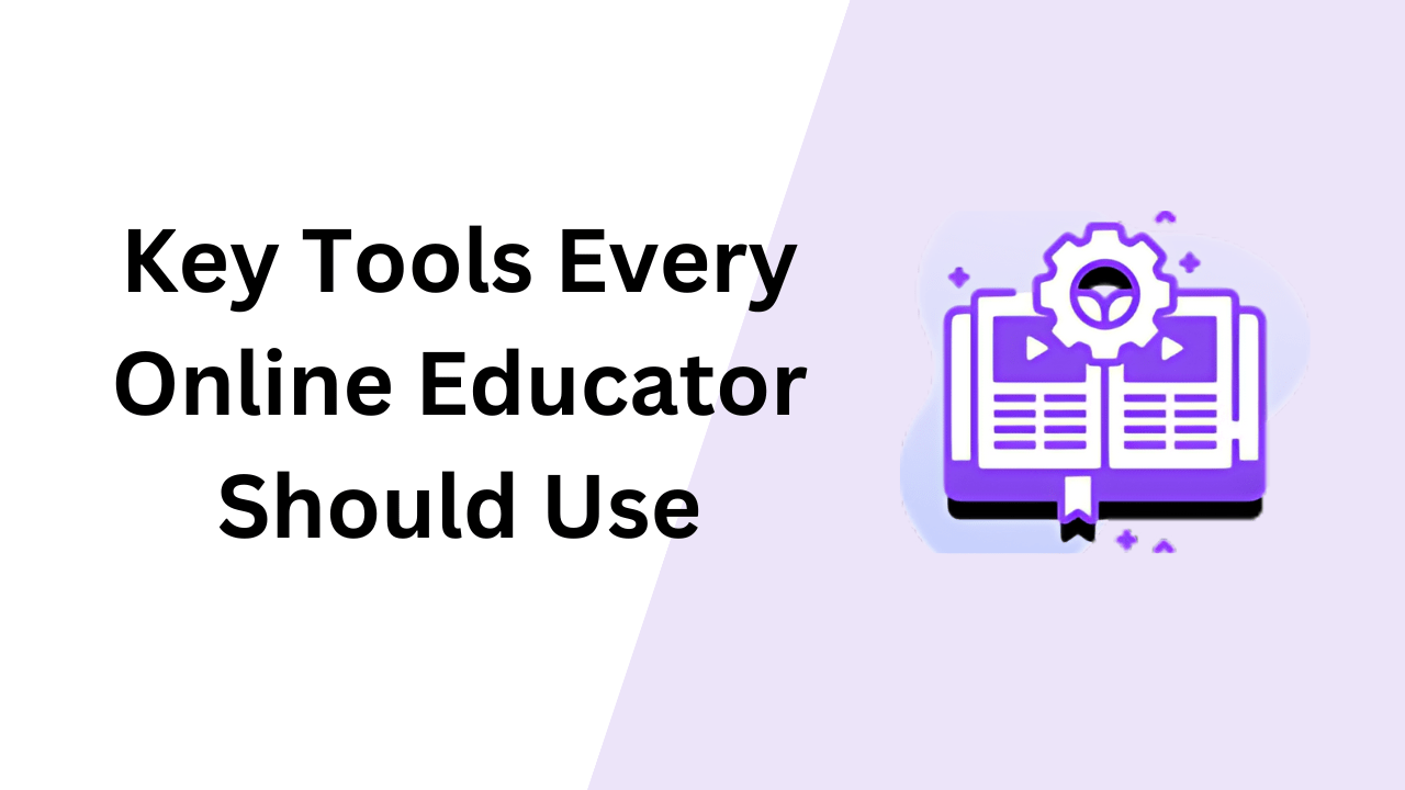 Key Tools Every Online Course Educator Should Use Image